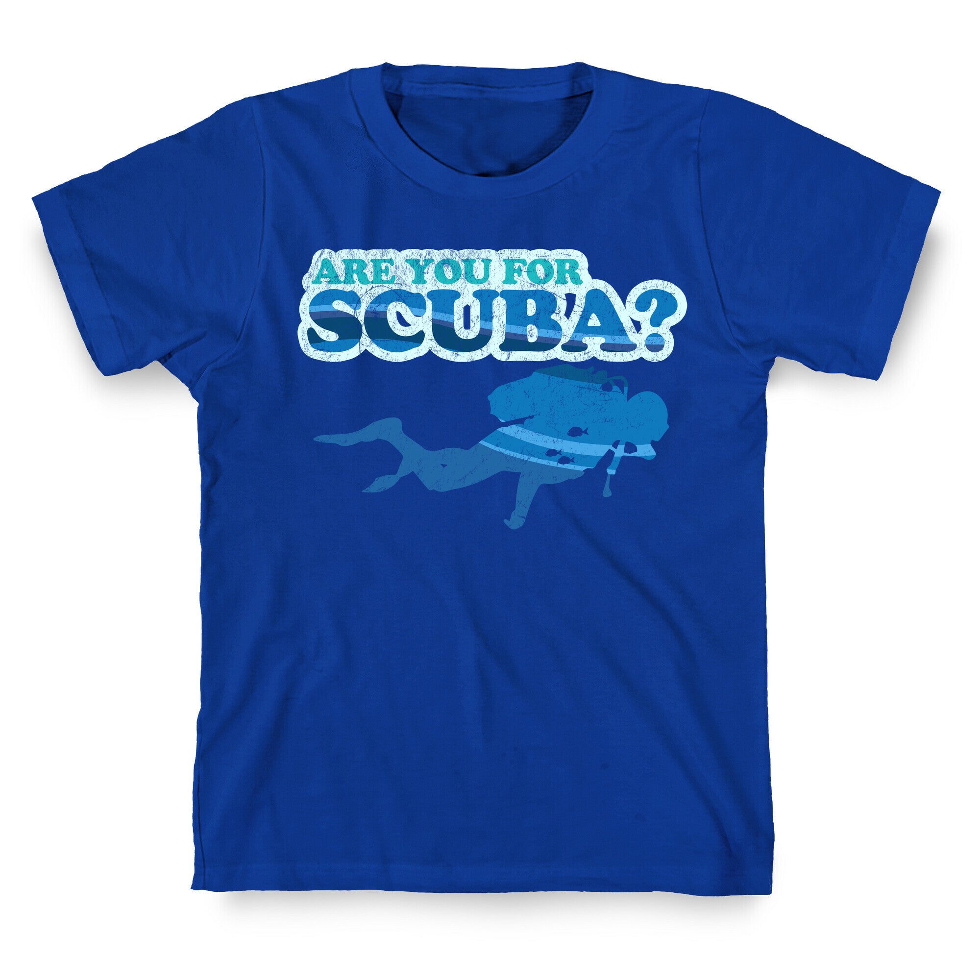 Are You for Scuba? T-Shirt